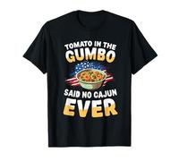 Tomato in The Gumbo Said No Cajun Ever T-Shirt