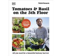 Tomatoes and Basil on the 5th Floor (The Frenchie Gardener) : All You Need for a Bountiful Balcony Harvest