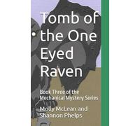 Tomb of the One Eyed Raven: Book Three of the Mechanical Mystery Series: 3 (The Mechanical Mystery Trilogy)
