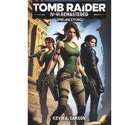 Tomb Raider IV-VI Remastered Spielanleitung: Entdecke verborgene Sch?tze, l?se R