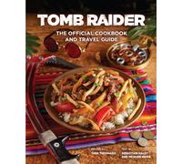 Tomb Raider - The Official Cookbook and Travel Guide