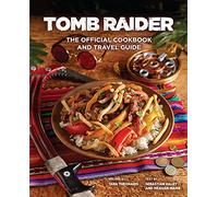 Tomb Raider - The Official Cookbook and Travel Guide