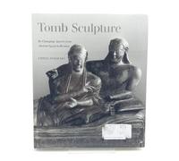 Tomb Sculpture: Its Changing Aspects from Ancient Egypt to Bernini: 0000