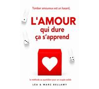 Tomber amoureux est un hasard, l'amour qui dure ça s'apprend: La méthode quotidienne d'un amour qui dure - 1 % par jour