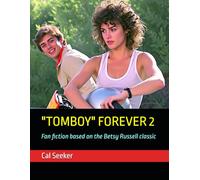 "TOMBOY" FOREVER 2: Fan fiction based on the Betsy Russell classic!