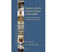 Tombs in Early Modern Rome (1400–1600) – Monuments of Mourning, Memory and Meditation – Brill