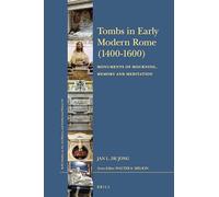Tombs in Early Modern Rome (1400-1600): Monuments of Mourning, Memory and Meditation: 65 (Brill’s Studies on Art, Art History, and Intellectual History, 65)