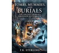 TOMBS, MUMMIES AND BURIALS: THE ANCIENT WORLD'S OBSESSION WITH DEATH