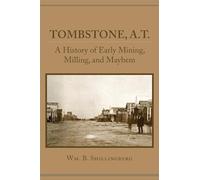 Tombstone, A.T.: A History of Early Mining, Milling, and Mayhem (Western Lands and Waters)