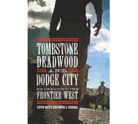 Tombstone, Deadwood, and Dodge City: Re-creating the Frontier West