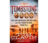 Tombstone: The Earp Brothers, Doc Holliday, and the Vendetta Ride from Hell