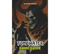 TOMBWATER GAME GUIDE: From Beginner Controls to Advanced Combat, Hidden Collectibles, Achievements, and Expert Build Strategies