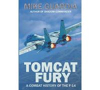 Tomcat Fury: A Combat History of the F-14: 1 (Fighter Jet)