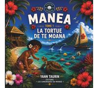 Tome 1 - Manea et la tortue de Te Moana: Une aventure des Petits Gardiens du Fenua: Tome 1 - Collection Océan (Les aventures de Manea)