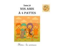Tome 14 : Nos amis à 4 pattes: Thème : les animaux (Collection Ezéquiel et Gabrielle)