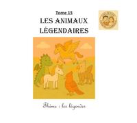 Tome 15 : Les animaux légendaires: Thème : les légendes (Collection Ezéquiel et Gabrielle)