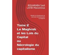 Tome 2 Le Maghreb et les Lois du Capital ou Nécrologie du capitalisme: Rétablir les fondements du marxisme révolutionnaire au Maghreb