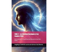 TOME 2 - Les Relations Karmiques et les Couples d’âme: De la rencontre à la guérison des blessures et des liens d’âme (Les Cahiers du Karma - Guérison, Conscience et Dharma)