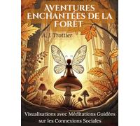 Tome 3 Aventures Enchantées de la Forêt: Visualisations avec Méditations Guidées sur les Connexions Sociales