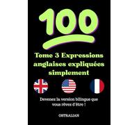 Tome 3 Expressions anglaises expliquées simplement (Parlez comme un natif : expressions, idiomes et argot américain et anglais.)