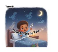 Tome 5: Dans la tête de Télo.: La nuit qui ne veut pas commencer!