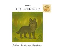 Tome 7 : Le gentil loup: Thème : les régimes alimentaires (Collection Ezéquiel et Gabrielle)