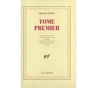 Tome premier: Contient Douze petits écrits ; Le Parti pris des choses ; Proêmes ; La Rage de l'expression ; Le Peintre à l'étude ; La Seine