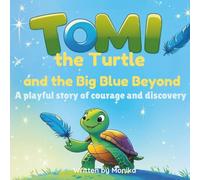 Tomi the Turtle and the Big Blue Beyond: A playful story of courage for little hearts