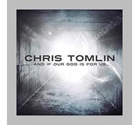 TOMLIN, CHRIS - And If Our God Is For Us