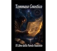 Tommaso Gnostico - Il Libro delle Parole Nascoste