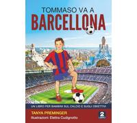 Tommaso va a Barcellona: Un libro per bambini sul calcio e sugli obiettivi (Tommaso vuole essere Messi)
