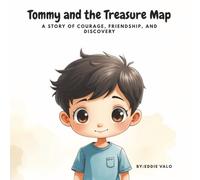 Tommy and the Treasure Map: A Magical Adventure Picture Book About Courage, Curiosity, and the Treasure of Friendship A Bedtime Story for Children Ages 3-8
