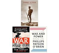 Tommy At War 1914-1918, War How Conflict Shaped Us & War and Power Who Wins Wars and Why 3 Books Collection Set