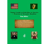 Tommy Cassidy An Irish Slave in America: Protector of Alexander Hamilton