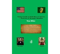 Tommy Cassidy An Irish Slave in America: Protector of Alexander Hamilton