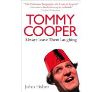 TOMMY COOPER: ALWAYS LEAVE THEM LAUGHING: The Definitive Biography of a Comedy Legend
