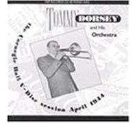 Tommy Dorsey & His Orchestra - The Carnegie Hall V-Disc Session April 1944