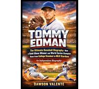 TOMMY EDMAN: The Ultimate Baseball Biography: How a Gold Glove Winner and World Series Champion Rose from College Standout to MLB Stardom- An Independent Biography