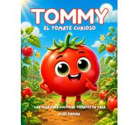Tommy, el tomate curioso: Una guía para cultivar tomates en casa