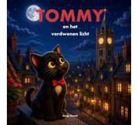 Tommy en het verdwenen licht: Een hartverwarmend voorleesavontuur voor kinderen van 4 tot 7 jaar