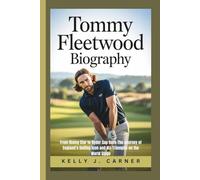 TOMMY FLEETWOOD BIOGRAPHY: From Rising Star to Ryder Cup Hero-The Journey of England’s Golfing Icon and His Triumphs on the World Stage