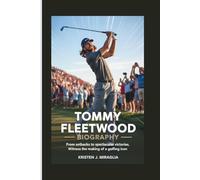 TOMMY FLEETWOOD BIOGRAPHY: From setbacks to spectacular victories, witness the making of a golfing icon