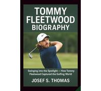 TOMMY FLEETWOOD BIOGRAPHY: Swinging into the Spotlight - How Tommy Fleetwood Captured the Golfing World