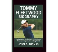 TOMMY FLEETWOOD BIOGRAPHY: Swinging into the Spotlight - How Tommy Fleetwood Captured the Golfing World