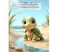 TOMMY IL TARTARUGHINO E LA MAGIA DELLA PAZIENZA (G.Rhyno Kids)