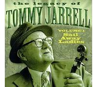 Tommy Jarrell - Legacy of Tommy Jarrell, Vol. 1: Sail Away Ladies