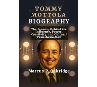 TOMMY MOTTOLA BIOGRAPHY: The Journey Behind the Influence, Power, Creativity, and Cultural Transformation (THE MODERN ICONS BIOGRAPHY)