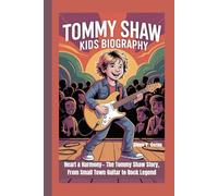 TOMMY SHAW KIDS BIOGRAPHY: Heart & Harmony- The Tommy Shaw Story, From Small Town Guitar to Rock Legend