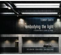 Tommy Smith Quartet - Embodying The Light - A Dedication To John Coltrane