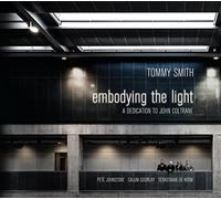 Tommy Smith Quartet - Embodying The Light - A Dedication To John Coltrane